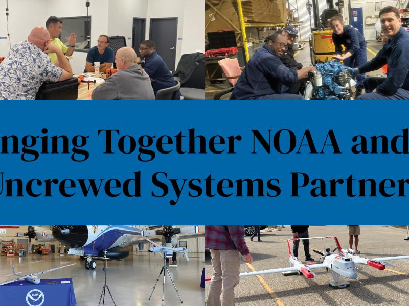 A collage of uncrewed systems platforms and operators in action with the words "Bringing Together NOAA and its Uncrewed Systems Partners"